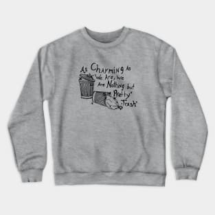 As Charming As We Are, We Are Nothing But Pretty Trash (Black) Crewneck Sweatshirt